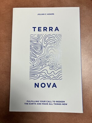 Terra Nova: Fulfilling Your Call to Redeem the Earth and Make All Things New by 