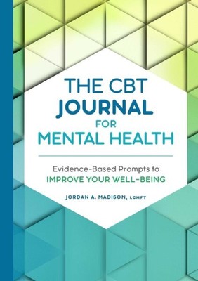 Cbt Journal for Mental Health : Evidence-based Prompts to Improve Your Well-b...