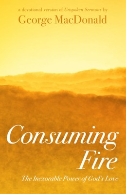Consuming Fire: The Inexorable Power of God's Love: A Devotional Version of ...