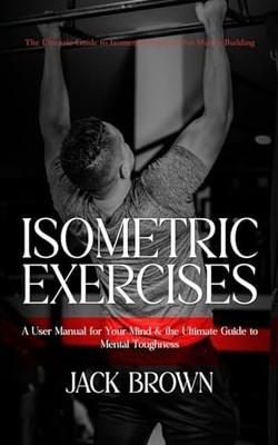 Isometric Exercises: The Ultimate Guide to Isometric Exercises ...  (paperback)