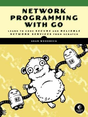 Network Programming with Go : Code Secure and Reliable Network Services from ...