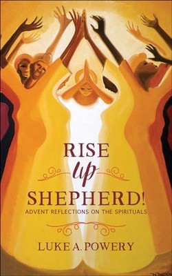 Rise Up, Shepherd: Advent Reflectio..., Powery, Luke A.