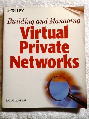 Dave Kosiur Building & Managing Virtual Private Networks 1st Edition