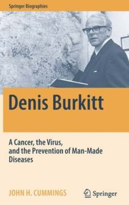 Denis Burkitt: A Cancer, the Virus, and the Prevention of Man-Made Diseases: New