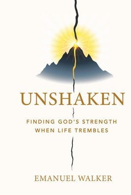 UNSHAKEN: Finding God's Strength When Life Trembles