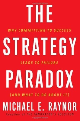 The Strategy Paradox: Why Committing to Success Leads to Failure (And What t...