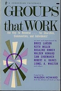 Groups That Work, the Key to Renewal... for Churches, Communities, and Indiv...