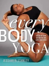 Every Body Yoga: Let Go of Fear, Get On the Mat, Love Your Body. - GOOD