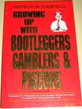 GROWING UP WITH BOOTLEGGERS GAMBLERS AND PIGEONS By Patrick M. Canfield *VG+*