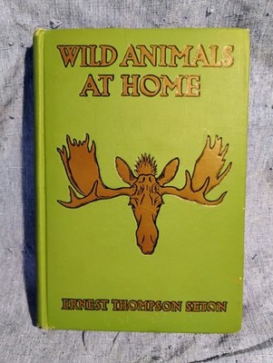 WILD ANIMALS AT HOME,   ERNEST T. SETON,  GROSSET AND DUNLAP  1913 HCVG