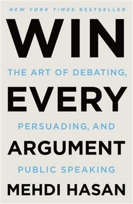 Win Every Argument: The Art of Debating, Persuading  (Paperback)