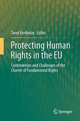 Protecting Human Rights in the EU: Controversies and Challenges of the Charter o
