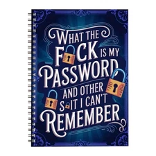 What The F uck Is My Password: And Other S hit I Can't Remember