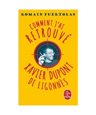 Comment j'ai retrouvé Xavier Dupont de Ligonnès: Roman, Puértolas, Romain