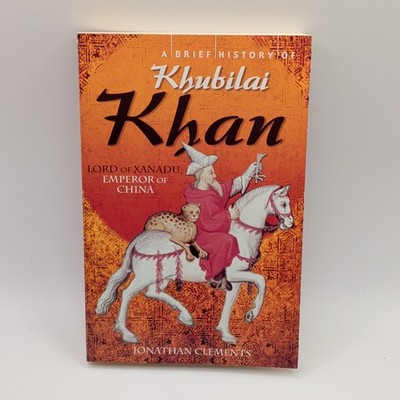 A Brief History of Khubilai Khan Jonathan Clements Paperback 2010