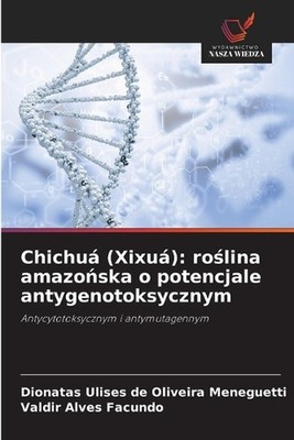 Chichu (Xixu): ro?lina amazo?ska o potencjale antygenotoksycznym by Dionatas Uli