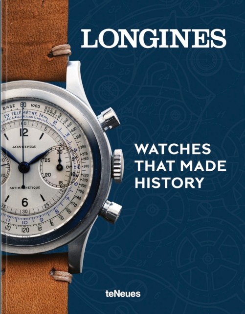 Longines Watches That Made History by Pierre-André Pierre-André HARDBACK