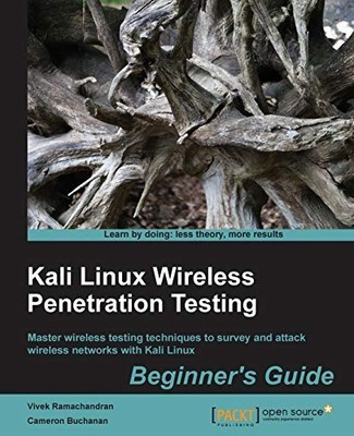 KALI LINUX WIRELESS PENETRATION TESTING: BEGINNER'S GUIDE: By Vivek Ramachandran