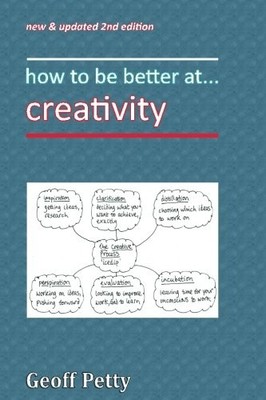 HOW TO BE BETTER AT. . . CREATIVITY By Geoff Petty **BRAND NEW**