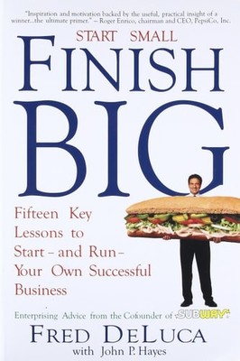 Fred DeLuca Start Small Finish Big Fifteen Key Lessons To Start - And Run Fred