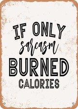 METAL SIGN - If Only Sarcasm Burned Calories - Vintage Rusty Look
