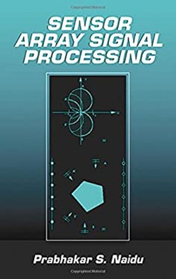 Sensor Array Signal Processing Hardcover Prabhakar S. Naidu