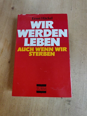 Wir werden leben auch wenn wir sterben - Ernst Häckel