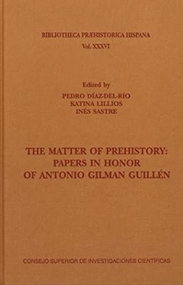 The matter of prehistory : papers in honor of Antonio Gilman Guillén