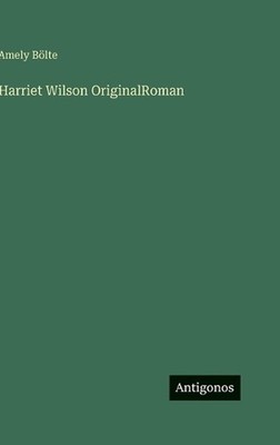 Harriet Wilson OriginalRoman by Amely B?lte (German) Hardcover Book