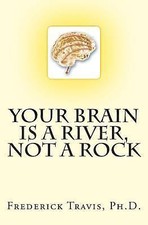 Your Brain is a River, Not a Rock by Travis, Frederick