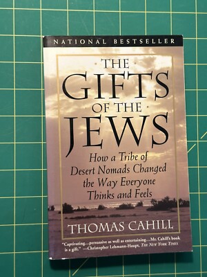 Gifts of the Jews : How a Tribe of Desert Nomads Changed the Way Everyone Thinks