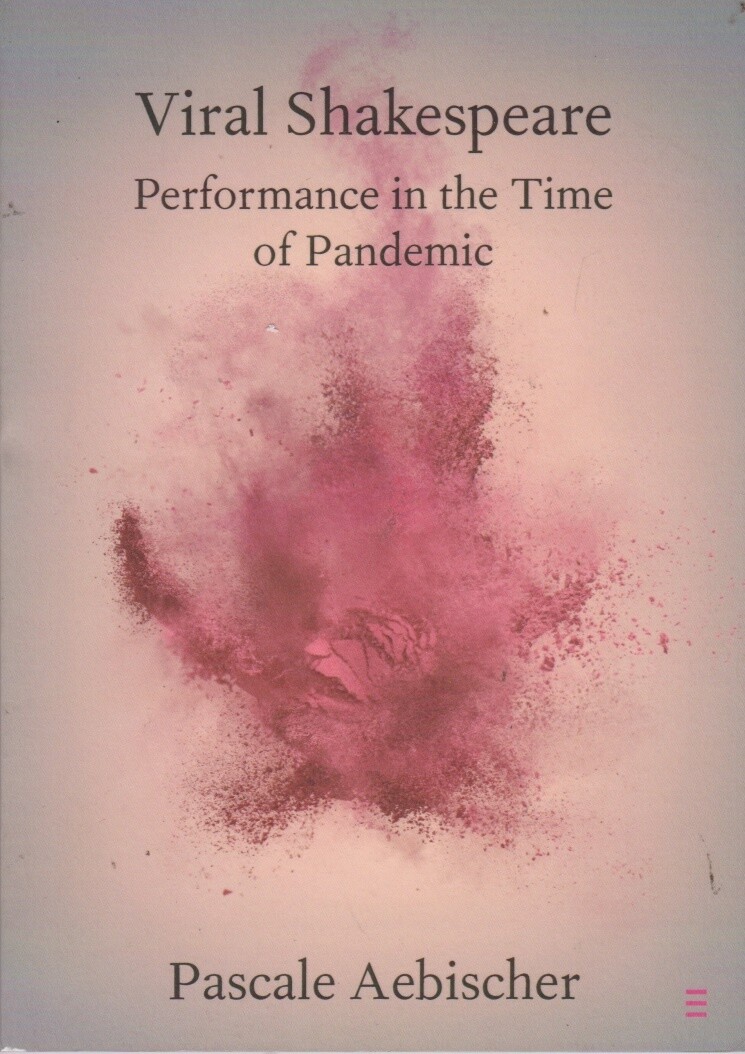 Viral Shakespeare: Performance in the Time of P... - Pascale Aebischer - Good...