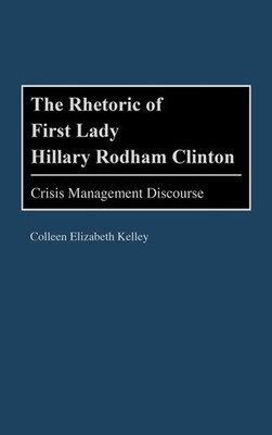 Colleen E. Kelley | The Rhetoric of First Lady Hillary Rodham Clinton | Buch