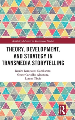 Theory, Development, and Strategy in Transmedia Storytelling | Gambarato (u. a.)