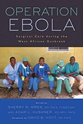 Operation Ebola: Surgical Care during the West African Outbreak by Sherry M. Wre