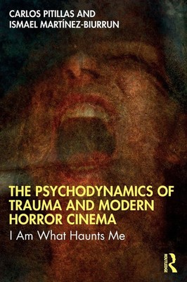 The Psychodynamics of Trauma and Modern Horror Cinema I Am What Haunts Me Buch