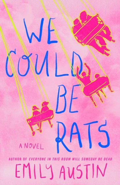 We Could Be Rats A Novel by Emily Austin (Hardback Book)