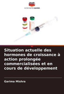 Garima Mishra | Situation actuelle des hormones de croissance à action...