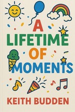 Image of A Lifetime of Moments A funny, heartfelt memoir about love, resilience, and l...