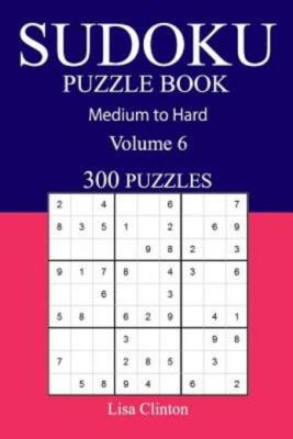 300 Medium To Hard Sudoku Puzzle Book: Volume 6