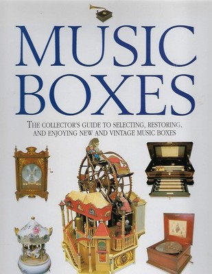 Music Boxes: The Collector's Guide to Selecting, Restoring, and Enjoying New...