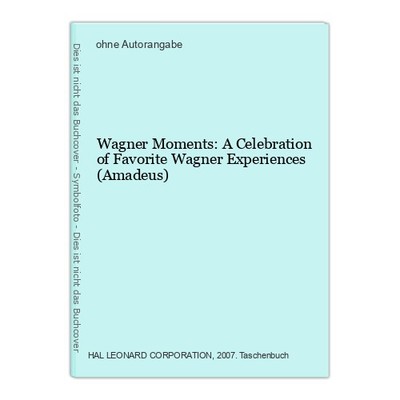 Wagner Moments: A Celebration of Favorite Wagner Experiences (Amadeus)