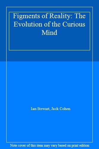 Figments of Reality: The Evolution of the Curious Mind-Ian Stewart, Jack Cohen