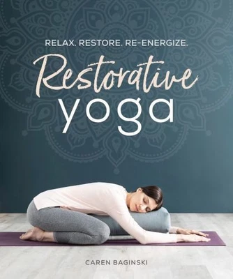 Restorative Yoga: Relax. Restore. R..., Baginski, Caren - Bild 1 von 2