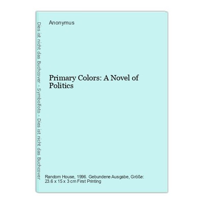 Primary Colors: A Novel of Politics Anonymus: