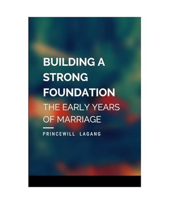 Building a Strong Foundation: The Early Years of Marriage, Princewill Lagang