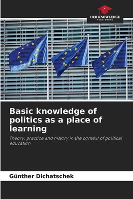 Basic knowledge of politics as a place of learning by G?nther Dichatschek Paperb