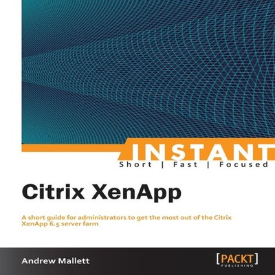 Instant Citrix XenApp 6.5 Andrew Mallett Paperback Packt Publishi