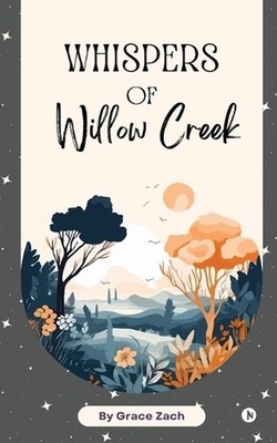 Whispers of Willow Creek by Grace Zach Paperback Book