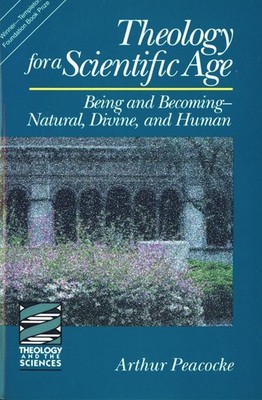 Theology for a Scientific Age: Being and BecomingNatural, Divine, and Human ...